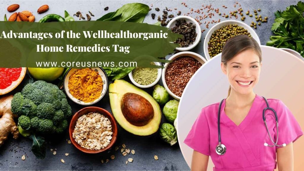 Advantages of the Wellhealthorganic Home Remedies Tag 