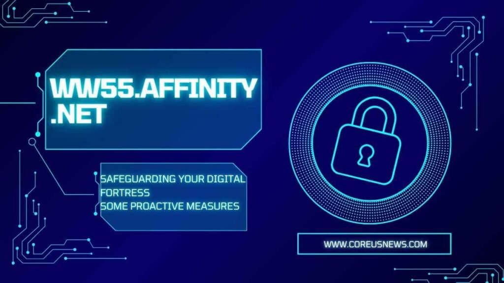 Ww55.Affinity.Net : Safeguarding Your Digital Fortress